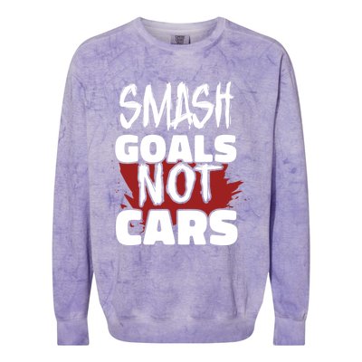 Smash Goals Not Cars Car Racing Motor Racing Drag Racing Gift Colorblast Crewneck Sweatshirt