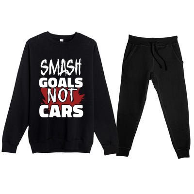 Smash Goals Not Cars Car Racing Motor Racing Drag Racing Gift Premium Crewneck Sweatsuit Set