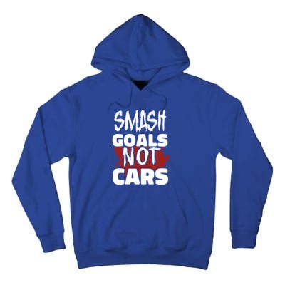 Smash Goals Not Cars Car Racing Motor Racing Drag Racing Gift Tall Hoodie