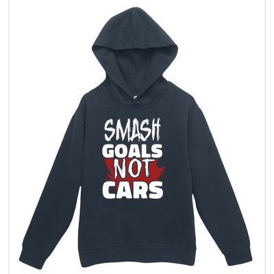 Smash Goals Not Cars Car Racing Motor Racing Drag Racing Gift Urban Pullover Hoodie