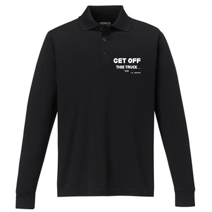 Sayiwont Get Off This Truck Sir J White Performance Long Sleeve Polo