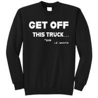 Sayiwont Get Off This Truck Sir J White Tall Sweatshirt