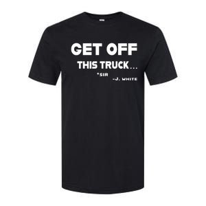 Sayiwont Get Off This Truck Sir J White Softstyle CVC T-Shirt