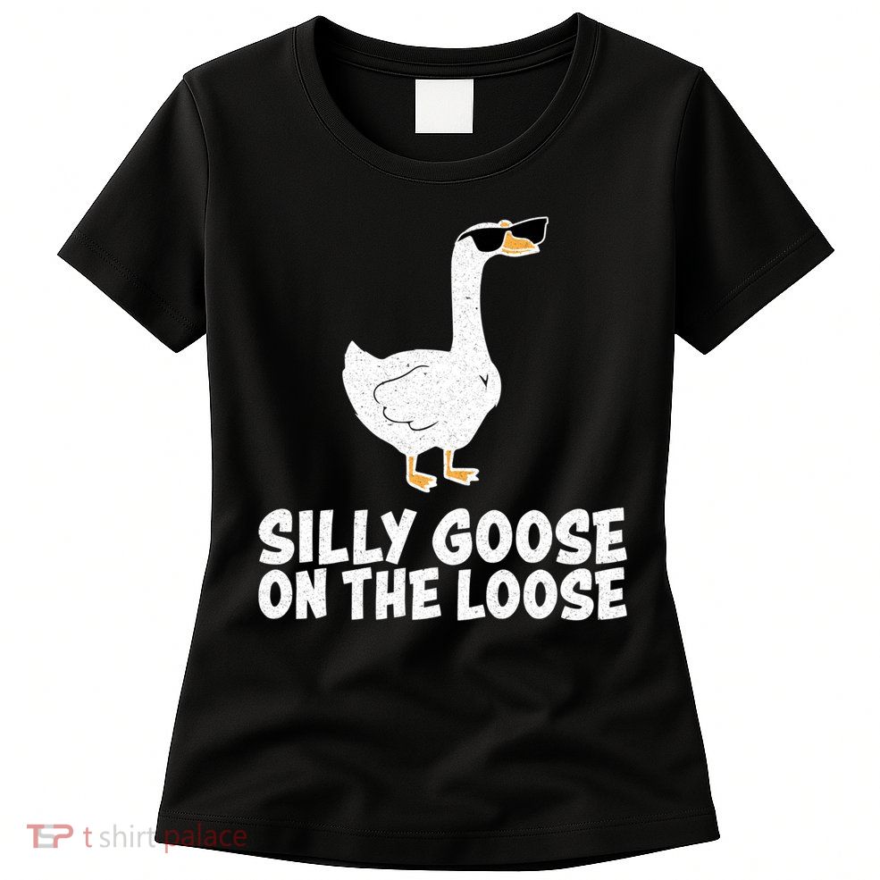 Silly Goose On The Loose Womens T-Shirt