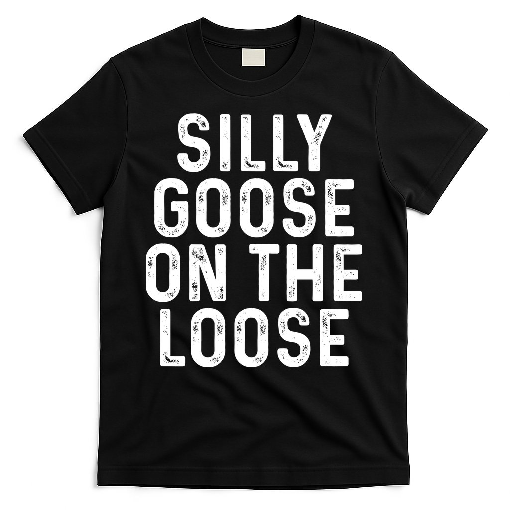 Silly Goose On The Loose T-Shirt