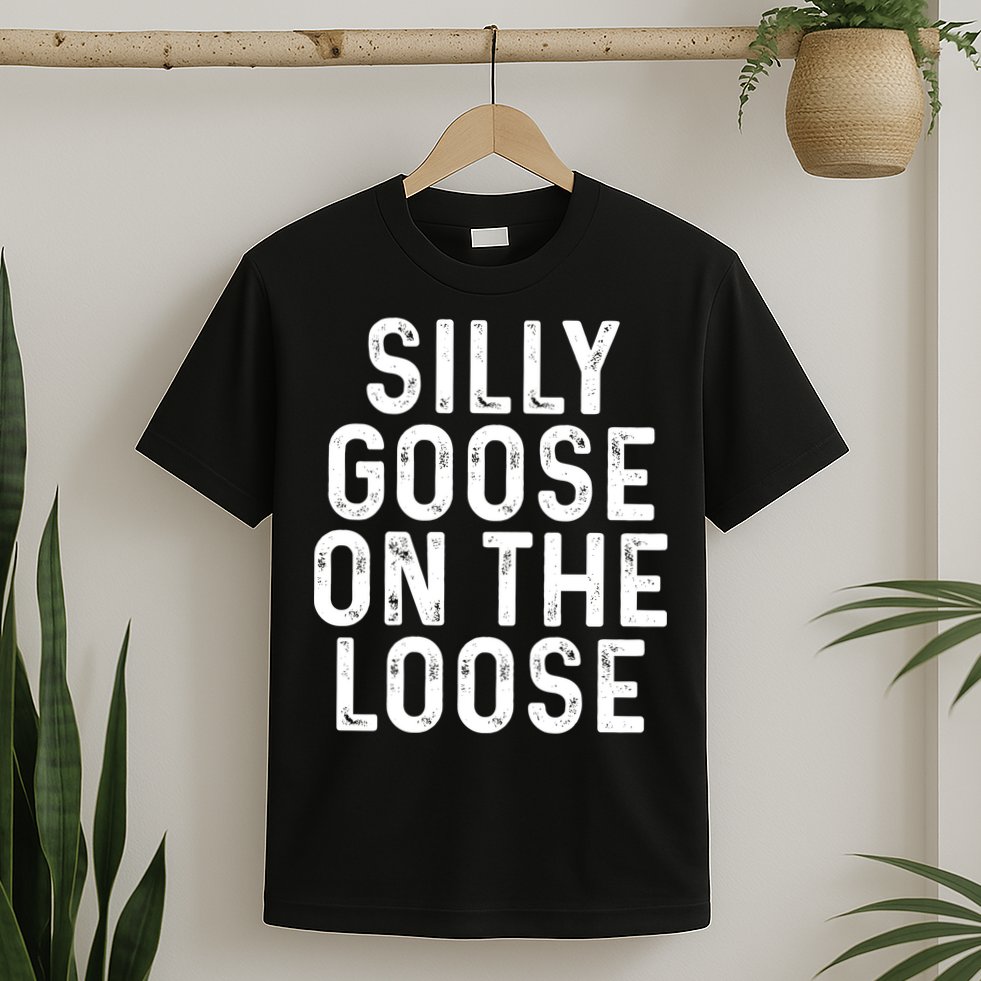Silly Goose On The Loose T-Shirt