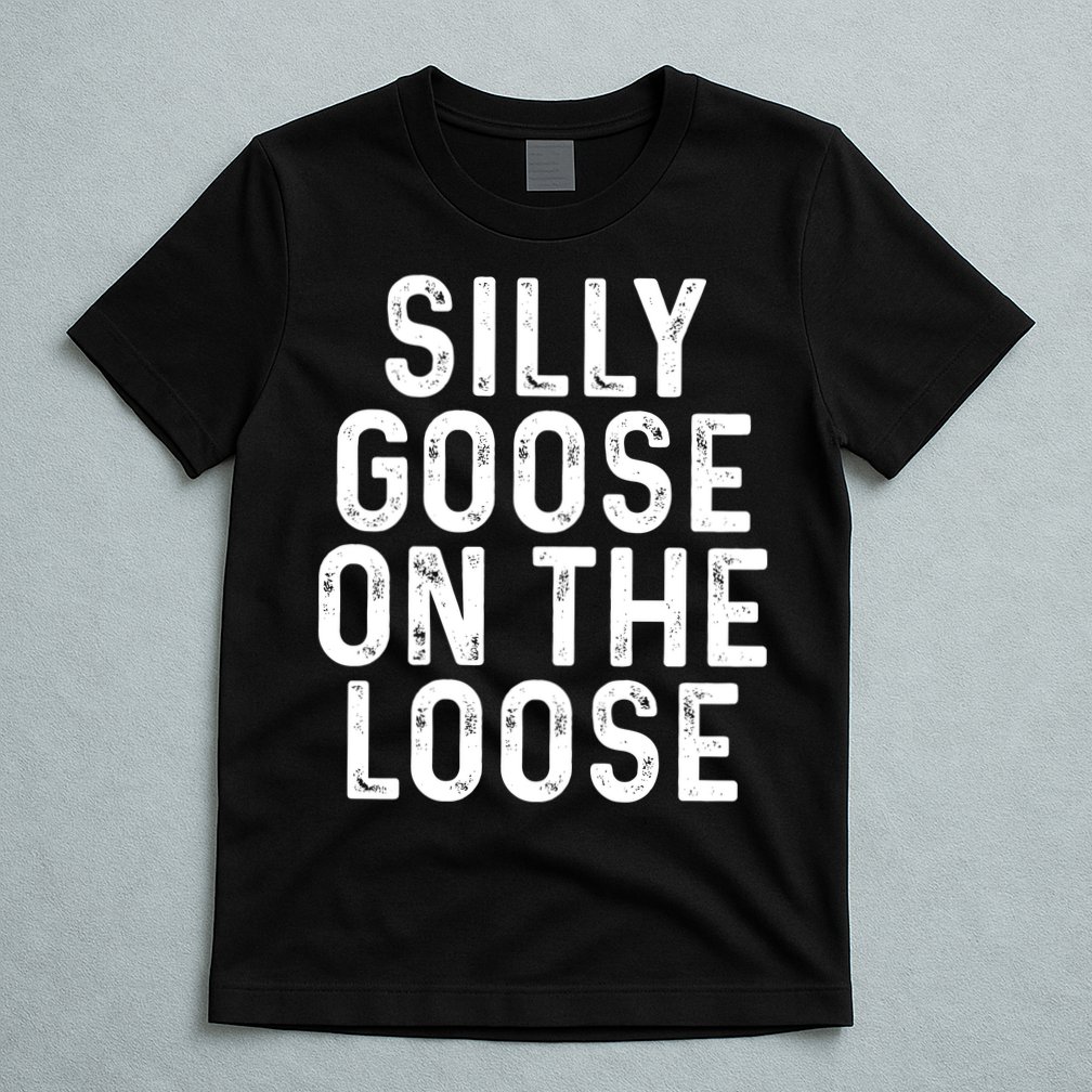 Silly Goose On The Loose T-Shirt