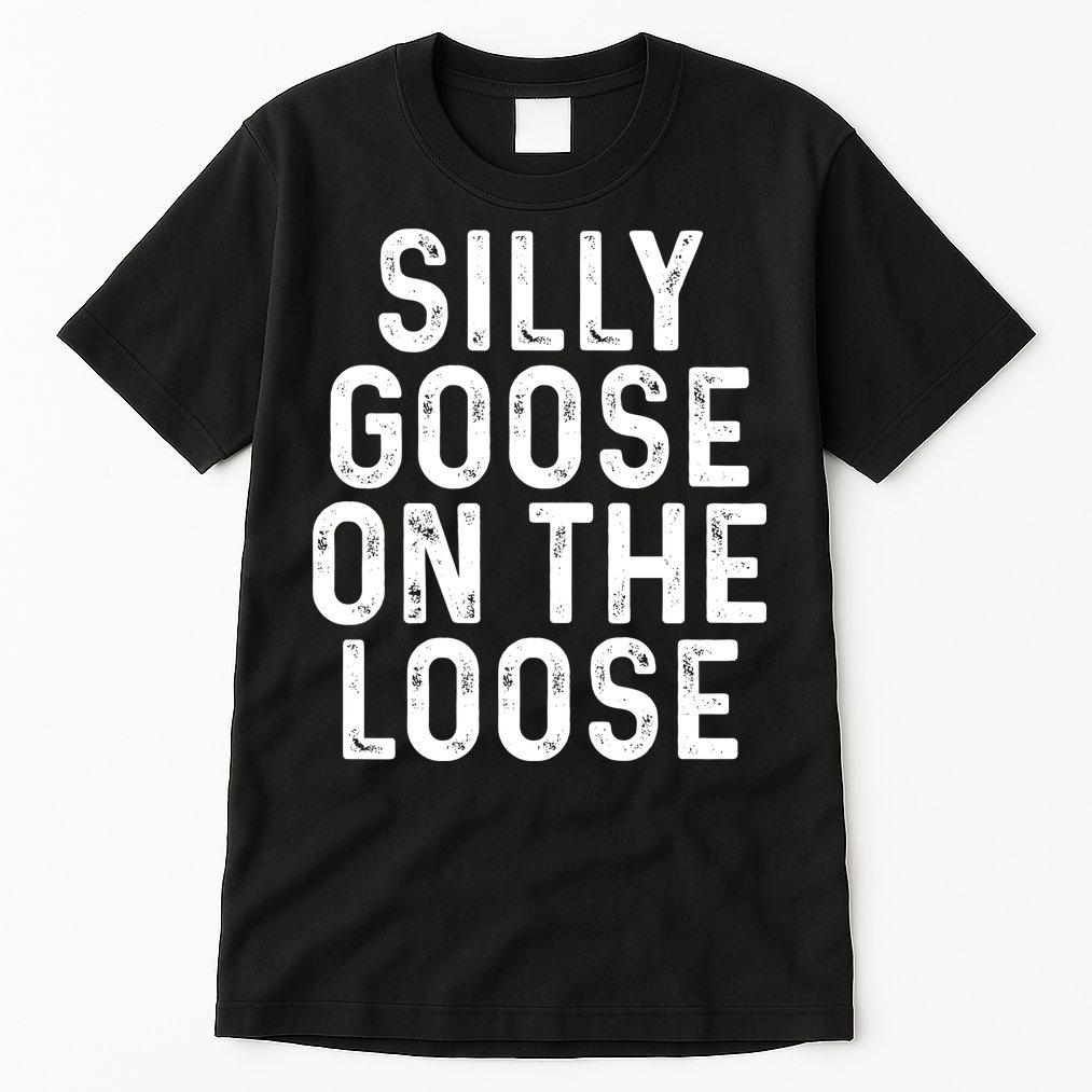 Silly Goose On The Loose Tall T-Shirt