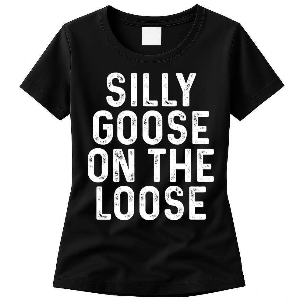 Silly Goose On The Loose Womens T-Shirt