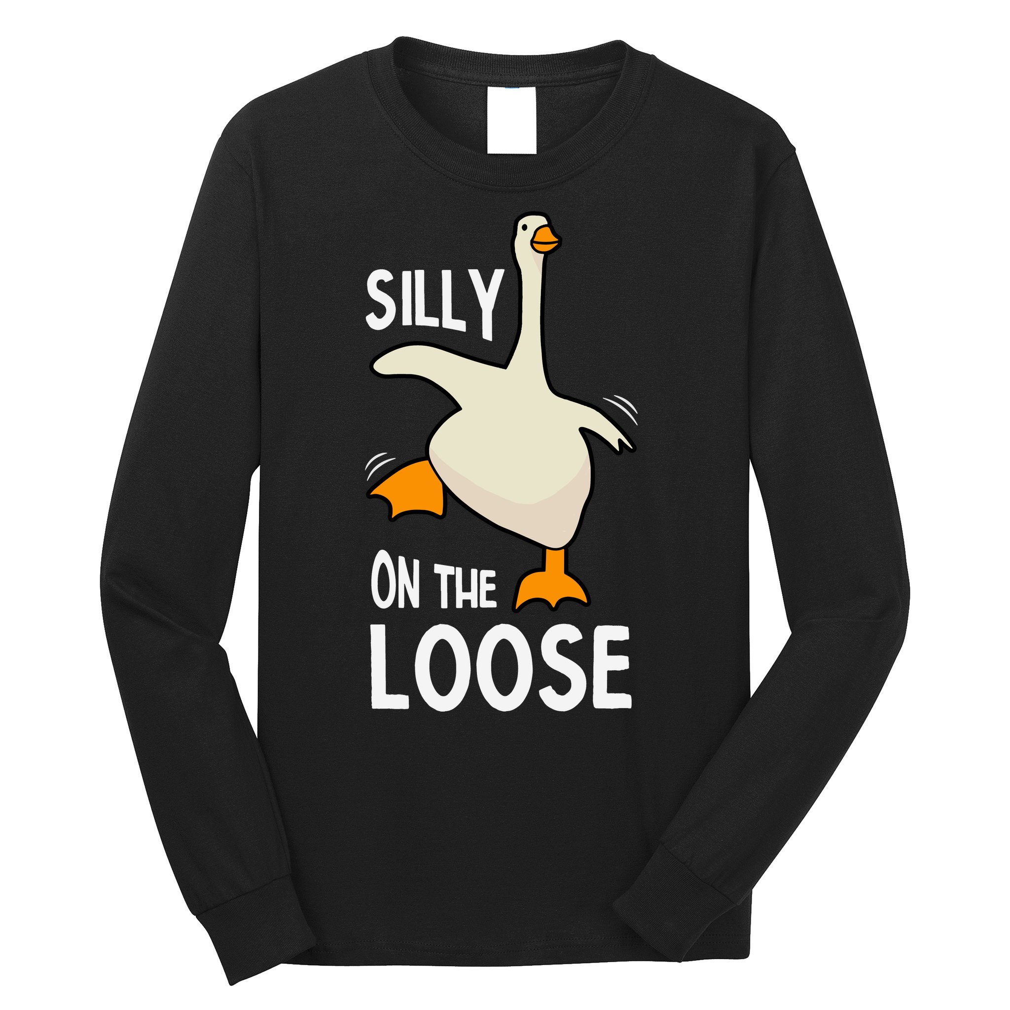 Silly Goose On The Loose Stupid And Silly Goose Long Sleeve Shirt