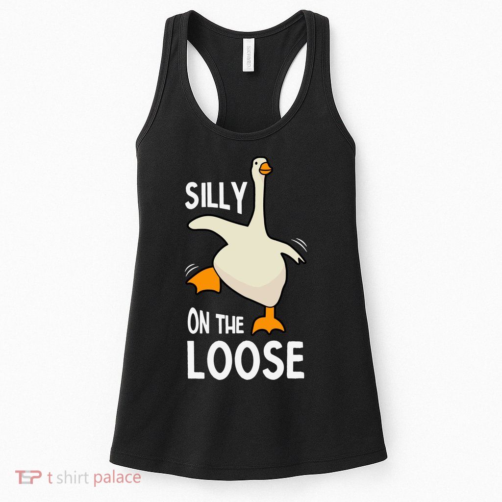 Silly Goose On The Loose Stupid And Silly Goose Womens Tank Top