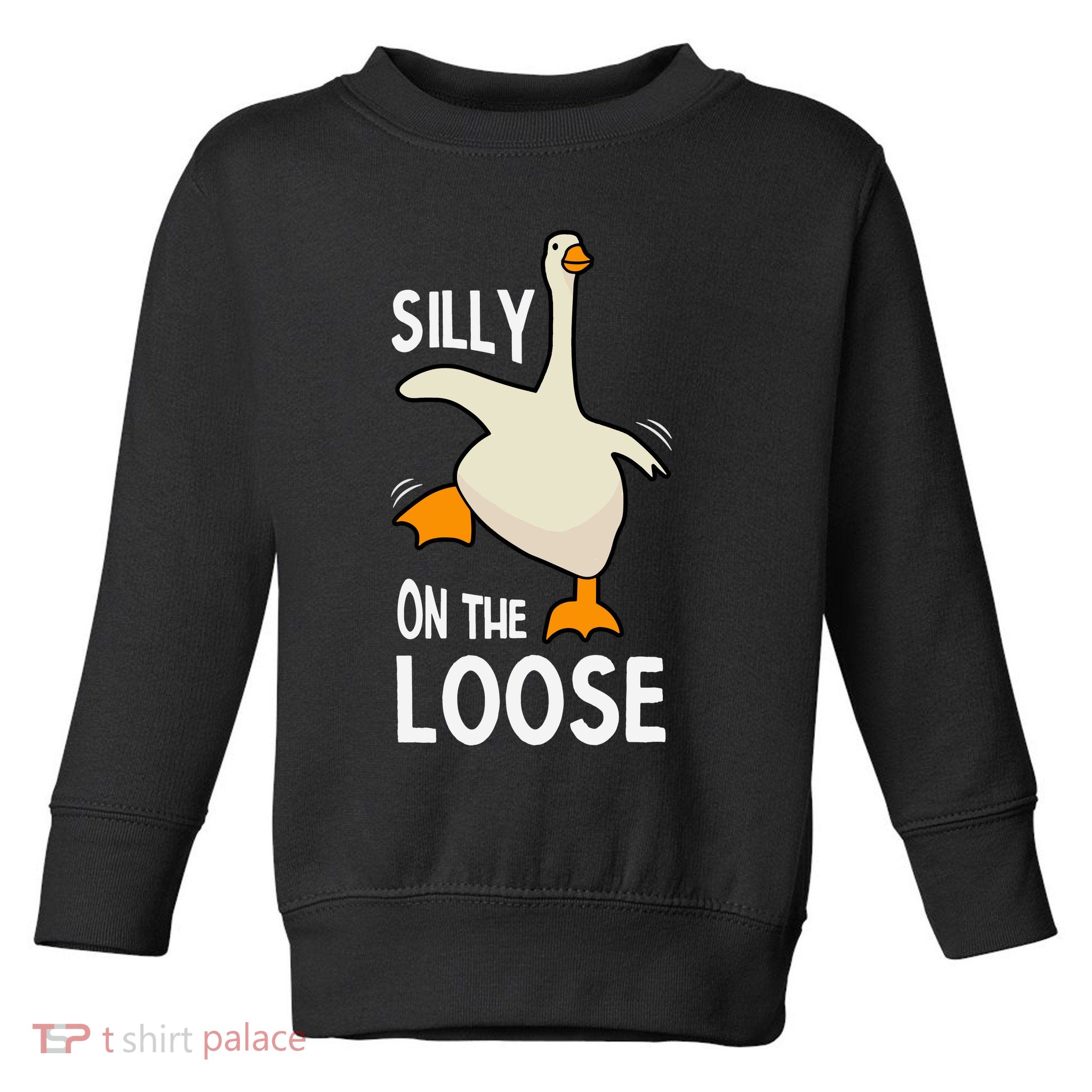 Silly Goose On The Loose Stupid And Silly Goose Toddler Sweatshirt