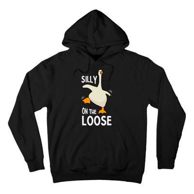 Silly Goose On The Loose Stupid And Silly Goose Tall Hoodie