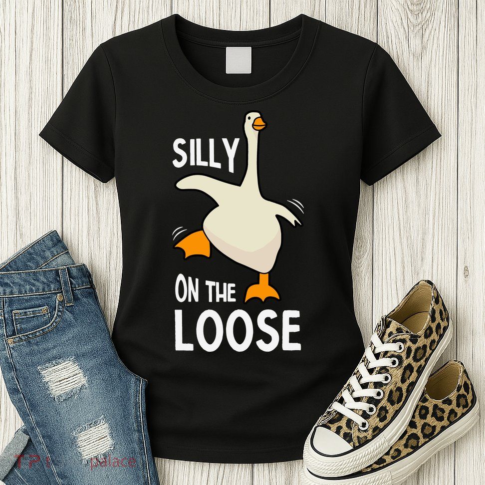 Silly Goose On The Loose Stupid And Silly Goose Womens T-Shirt