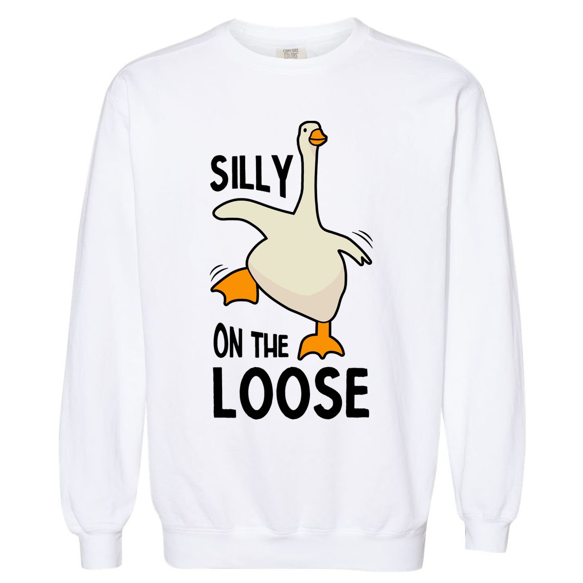 Silly Goose On The Loose Stupid And Silly Goose Garment-Dyed Sweatshirt