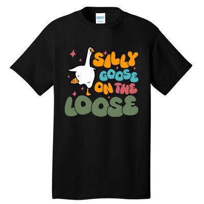 Silly Goose On The Loose Stupid And Silly Goose Tall T-Shirt