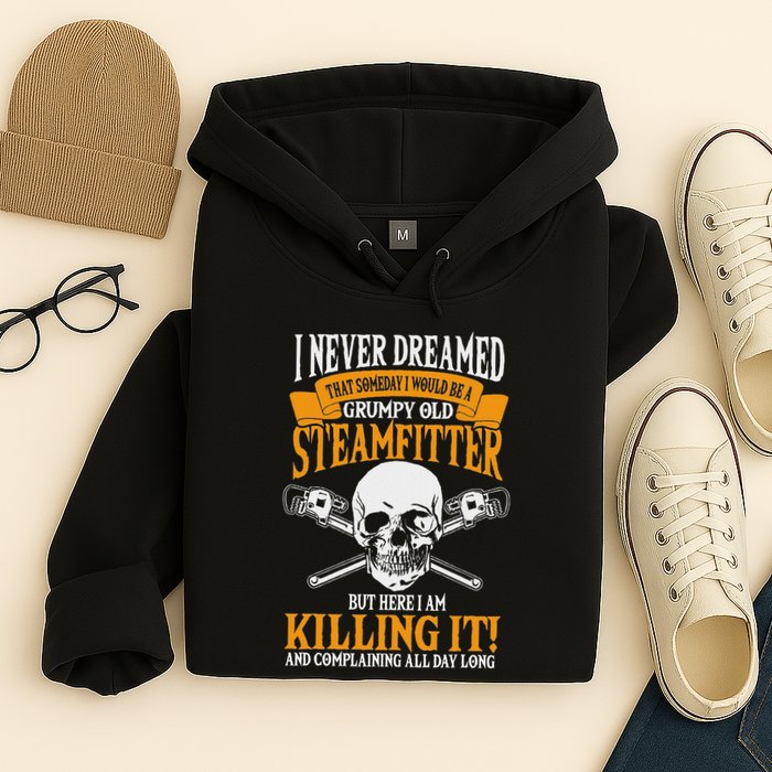 Steamfitter Grumpy Old Pipefitter Tradesman Plumber Pipe Hoodie