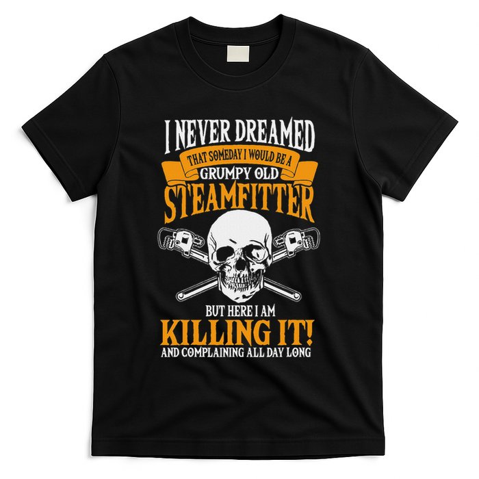 Steamfitter Grumpy Old Pipefitter Tradesman Plumber Pipe T-Shirt