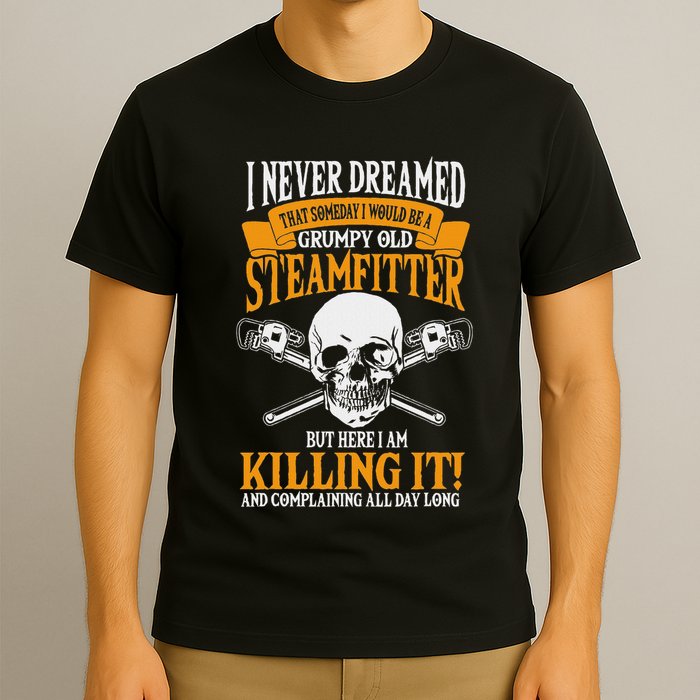 Steamfitter Grumpy Old Pipefitter Tradesman Plumber Pipe T-Shirt