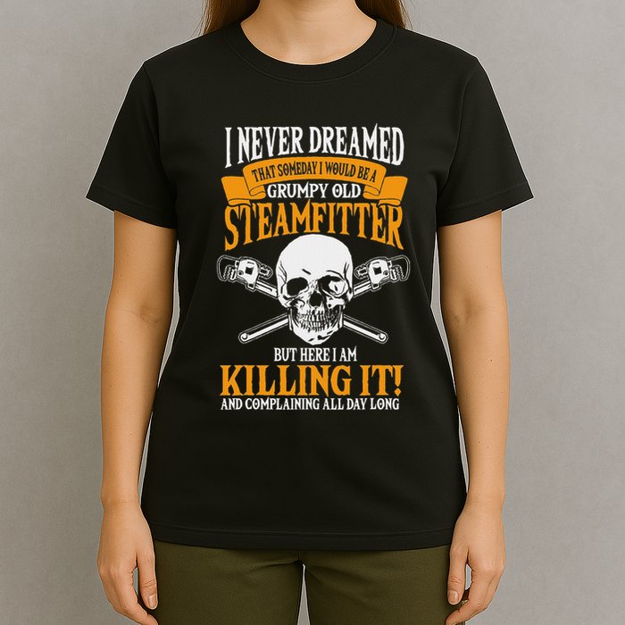 Steamfitter Grumpy Old Pipefitter Tradesman Plumber Pipe T-Shirt
