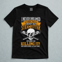 Steamfitter Grumpy Old Pipefitter Tradesman Plumber Pipe T-Shirt
