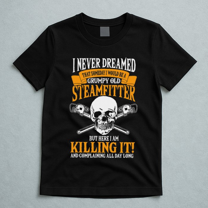 Steamfitter Grumpy Old Pipefitter Tradesman Plumber Pipe T-Shirt