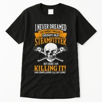 Steamfitter Grumpy Old Pipefitter Tradesman Plumber Pipe Tall T-Shirt