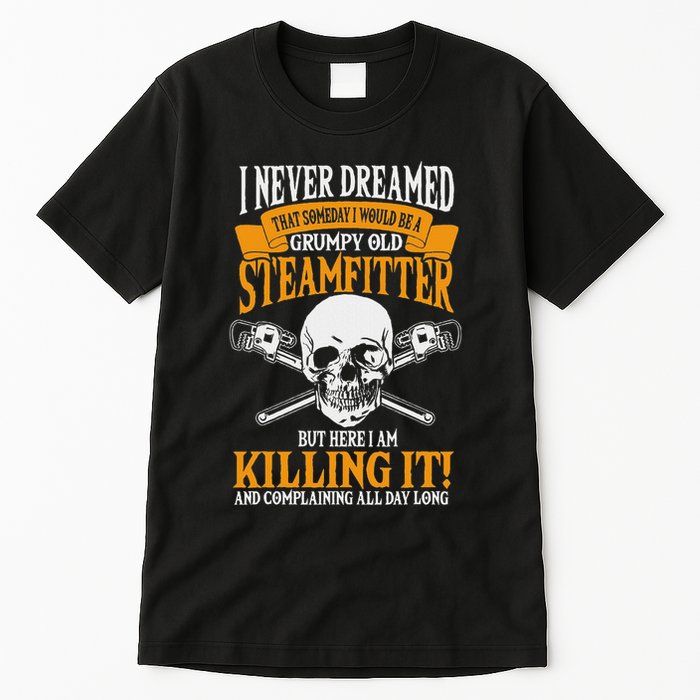Steamfitter Grumpy Old Pipefitter Tradesman Plumber Pipe Tall T-Shirt