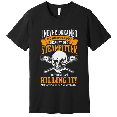Steamfitter Grumpy Old Pipefitter Tradesman Plumber Pipe Premium T-Shirt