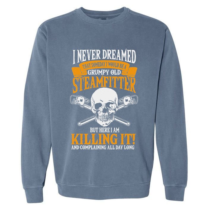 Steamfitter Grumpy Old Pipefitter Tradesman Plumber Pipe Garment-Dyed Sweatshirt