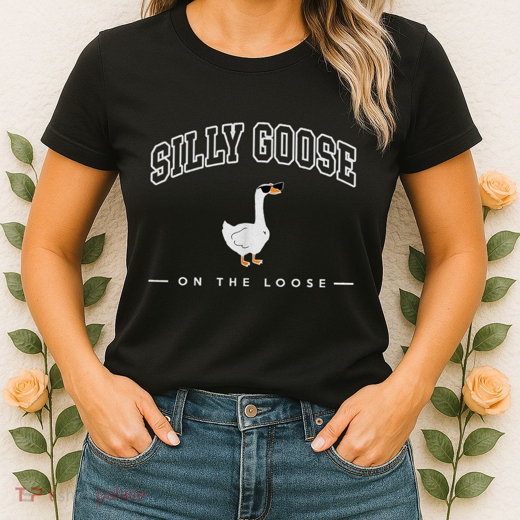Silly Goose On The Loose Funny Silly Goose University Womens T-Shirt
