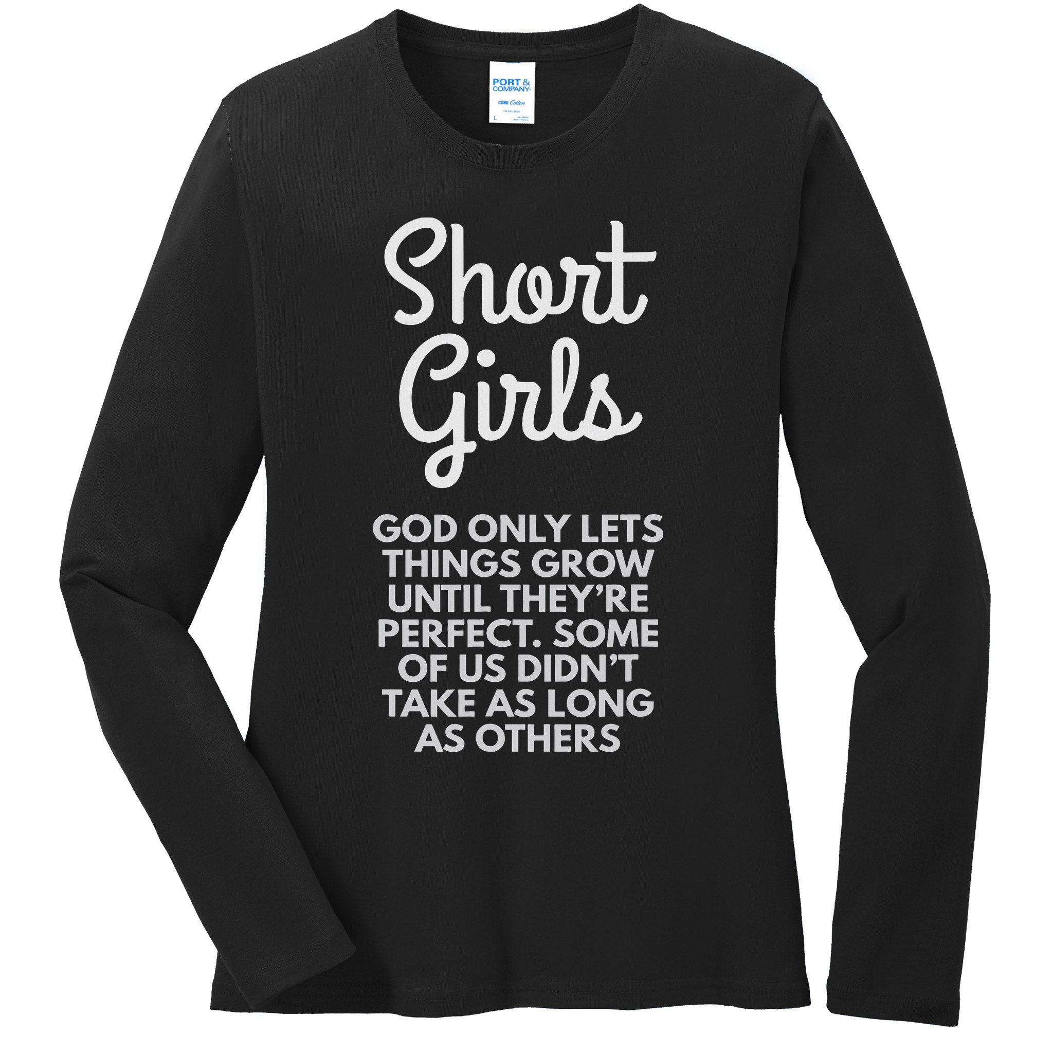 Short God Only Lets Things Grow Until They're Perfect Ladies Long Sleeve Shirt