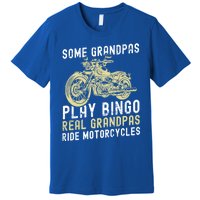 Some Grandpas Play Bingo Real Grandpas Ride Motorcycles Gift Premium T-Shirt