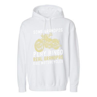 Some Grandpas Play Bingo Real Grandpas Ride Motorcycles Gift Garment-Dyed Fleece Hoodie