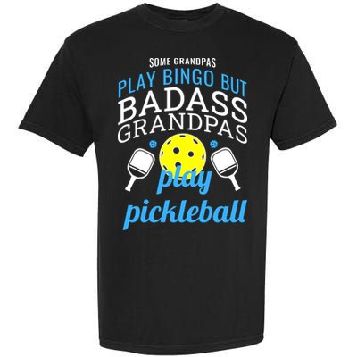 Some Grandpas Play Bingo But Badass Grandpas Play Pickleball Garment-Dyed Heavyweight T-Shirt