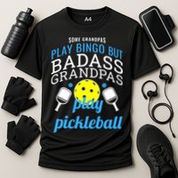 Some Grandpas Play Bingo But Badass Grandpas Play Pickleball Performance Shirt