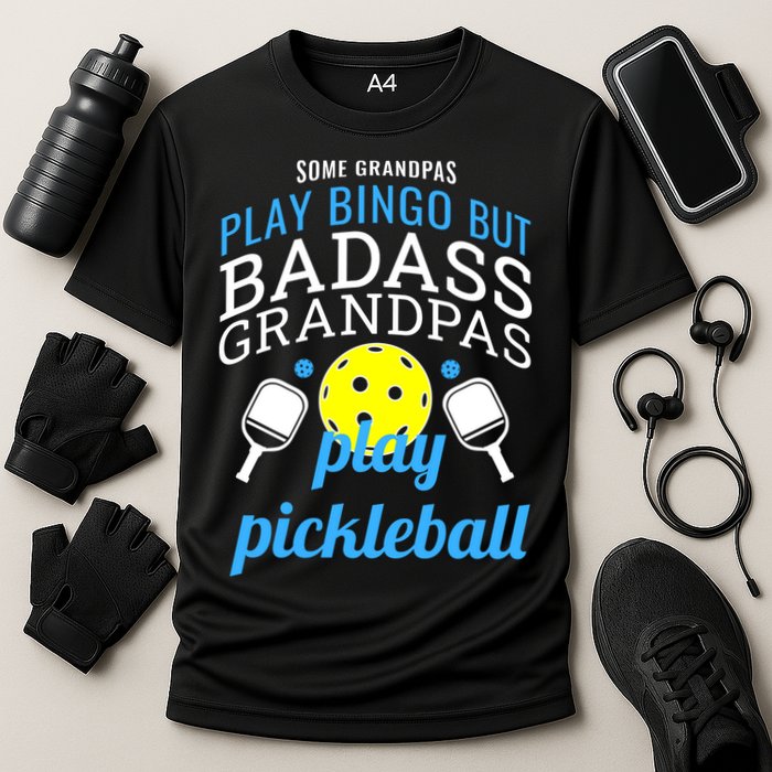 Some Grandpas Play Bingo But Badass Grandpas Play Pickleball Performance Shirt