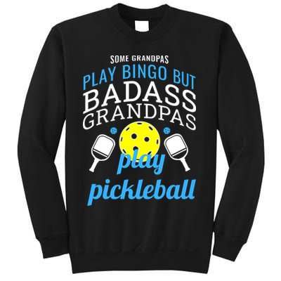 Some Grandpas Play Bingo But Badass Grandpas Play Pickleball Sweatshirt