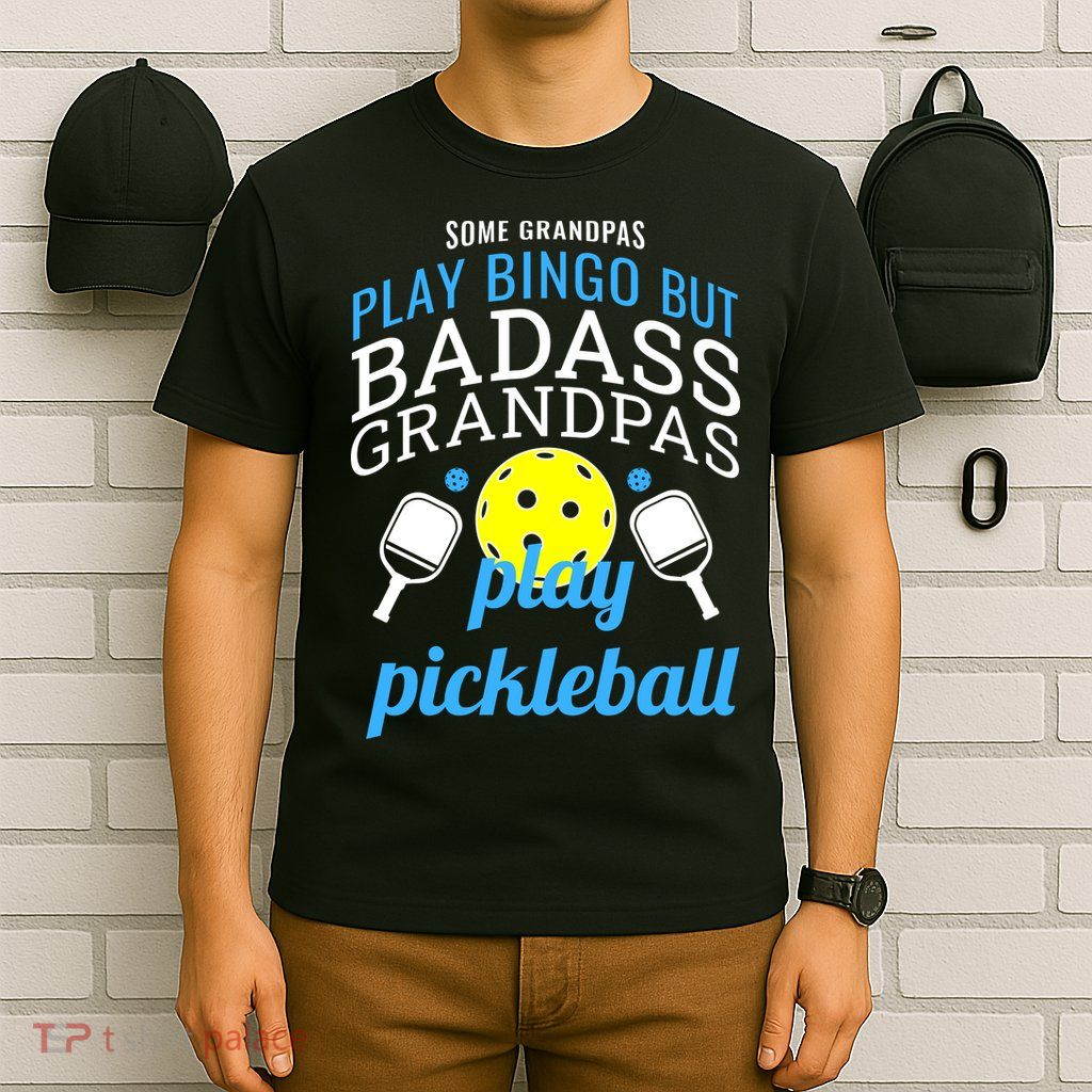 Some Grandpas Play Bingo But Badass Grandpas Play Pickleball T-Shirt