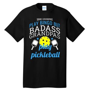 Some Grandpas Play Bingo But Badass Grandpas Play Pickleball Tall T-Shirt