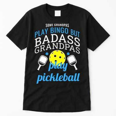 Some Grandpas Play Bingo But Badass Grandpas Play Pickleball Tall T-Shirt