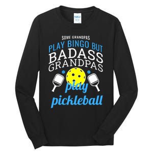 Some Grandpas Play Bingo But Badass Grandpas Play Pickleball Tall Long Sleeve T-Shirt