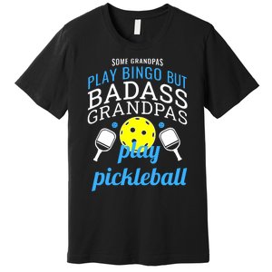 Some Grandpas Play Bingo But Badass Grandpas Play Pickleball Premium T-Shirt