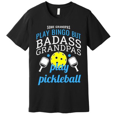 Some Grandpas Play Bingo But Badass Grandpas Play Pickleball Premium T-Shirt