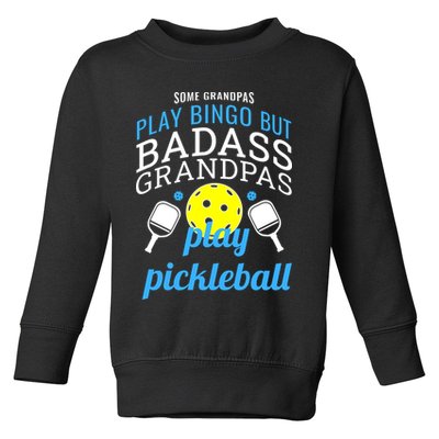 Some Grandpas Play Bingo But Badass Grandpas Play Pickleball Toddler Sweatshirt