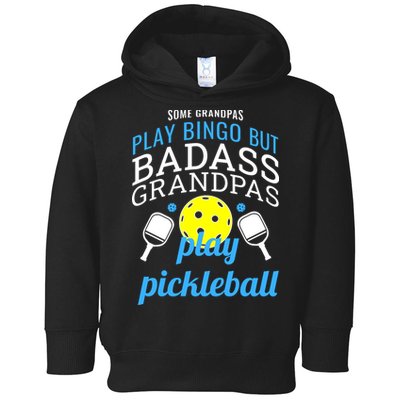 Some Grandpas Play Bingo But Badass Grandpas Play Pickleball Toddler Hoodie