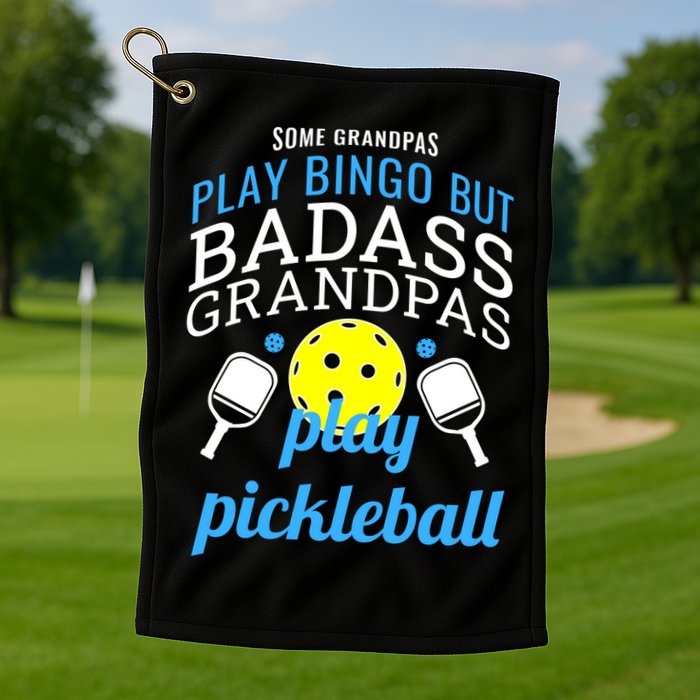 Some Grandpas Play Bingo But Badass Grandpas Play Pickleball Golf Towel
