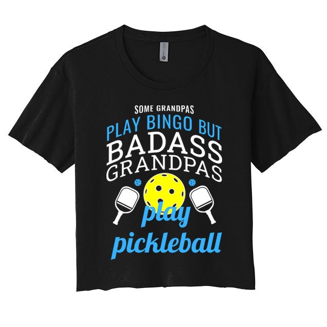 Some Grandpas Play Bingo But Badass Grandpas Play Pickleball Women's Crop Top Tee