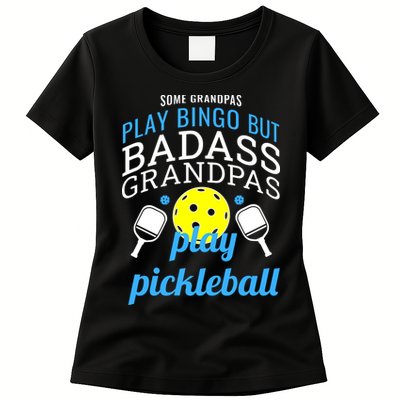 Some Grandpas Play Bingo But Badass Grandpas Play Pickleball Womens T-Shirt
