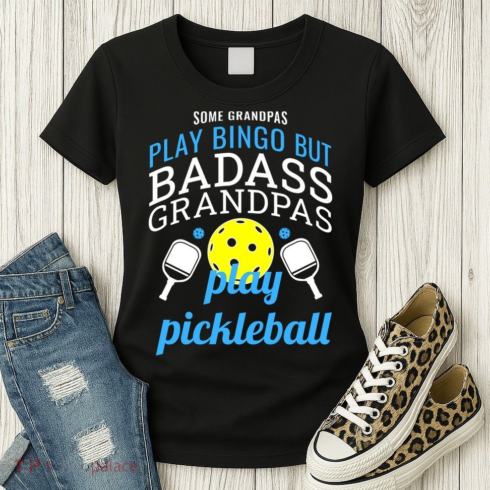 Some Grandpas Play Bingo But Badass Grandpas Play Pickleball Womens T-Shirt